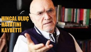 Hıncal Uluç Hayatını Kaybetti