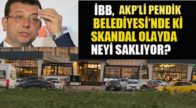 İBB, AKP'li Pendik Belediyesi'nde ki Olayda Neyi Saklıyor?