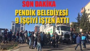 Pendik Belediyesi, 9 İşçiyi İşten Attı