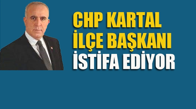 CHP Kartal İlçe Başkanı Argunşah İstifa Ediyor