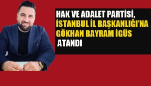 Hak ve Adalet Partisi, İstanbul İl Başkanlığı'na Gökhan Bayram İgüs Atandı