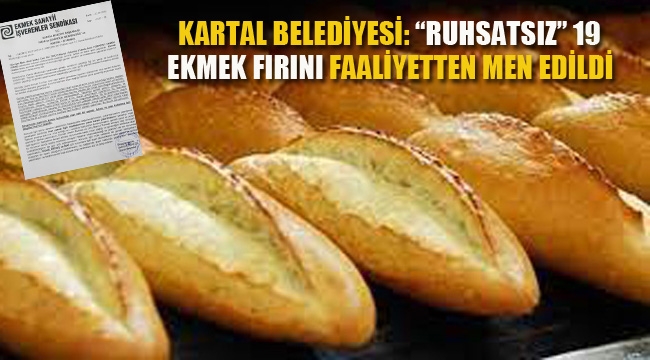 Kartal Belediyesi " 19 Adet 'Ruhsatsız' Ekmek Fırını Faaliyetten Men Edildi"