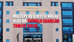 Maltepe Belediyesi'nde ki Olay da Tutuklu Sanıklar Tahliye Edildi