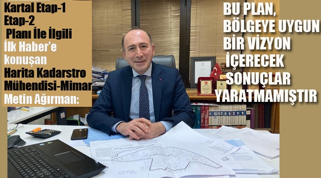 Metin Ağırman "Kartal Etap 1, Etap -2 Planları İle İlgili Konuştu 