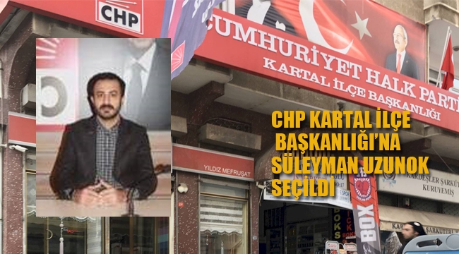 CHP İlçe Başkanlığı'na Süleyman Uzunok Seçildi