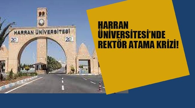 Harran Üniversitesi'nde Rektör Atama Krizi!