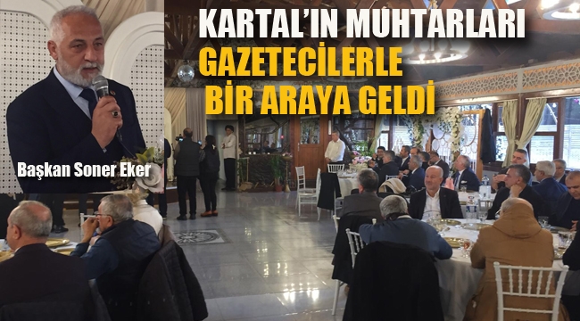 Kartal'ın Muhtarları Gazetecilerle Bir Araya Geldi