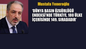 Yeneroğlu'Dünya Basın Özgürlüğü Endeksi'nde Türkiye, 180 Ülke İçerisinde 149. Sıradadır'