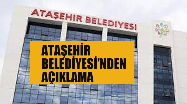 Ataşehir Belediyesi'nden Açıklama