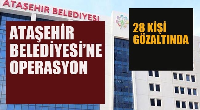 Ataşehir Belediyesi'ne Operasyon