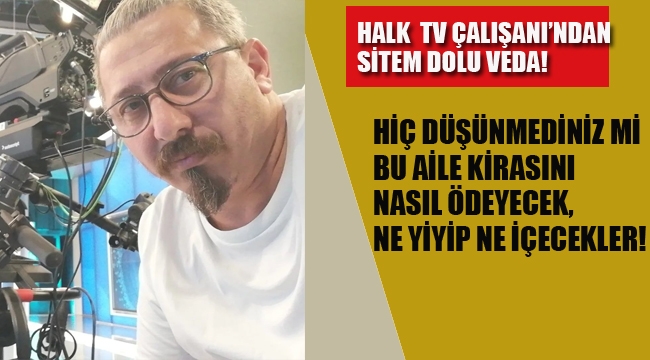 Halk TV Çalışanından Sitem Dolu Veda! 