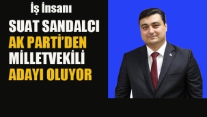 İş İnsanı Suat Sandalcı, AK Parti'den Milletvekili Adayı Oluyor