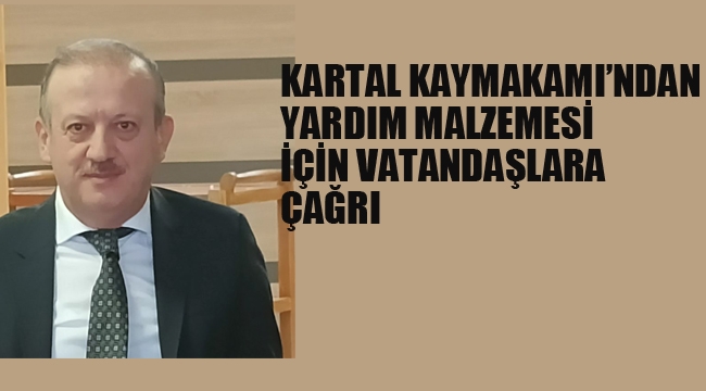 Kartal Kaymakamı'ndan Yardım Malzemesi İle İlgili Vatandaşlara Çağrı