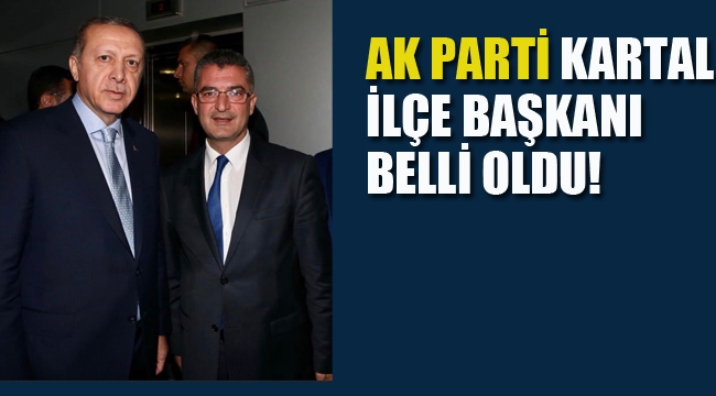 Ak Parti Kartal'ın Yeni İlçe Başkanı Belli Oldu!