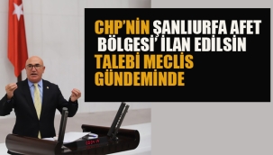 CHP'nin "Şanlıurfa Afet Bölgesi İlan Edilsin" Talebi Meclis Gündeminde