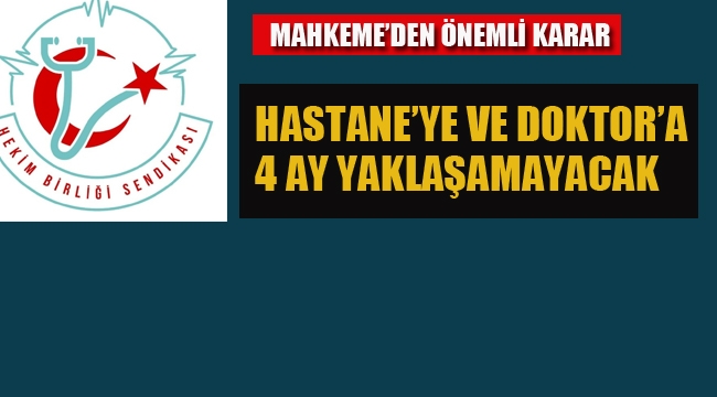 Mahkemeden Önemli karar: Hastane'ye ve Doktor'a 4 Ay Yaklaşamayacak