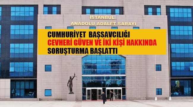 Anadolu Cumhuriyet Başsavcılığı, FETÖ/PYD Mensubu Cevheri Güven ve İki Kişi Hakkında Soruşturma Başlattı