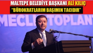 Belediye Başkanı Kılıç "Bürokratlarım Başımın Tacıdır "