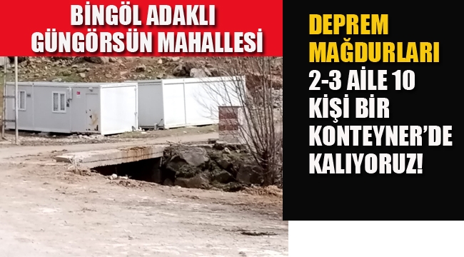 Bingöl Adaklı'da Depremzedeler Mağdur "2-3 Aile, 10 Kişi Bir Konteyner de Kalıyoruz"