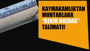 Kaymakamlıktan Muhtarlara "Bekir Bozdağ" Talimatı
