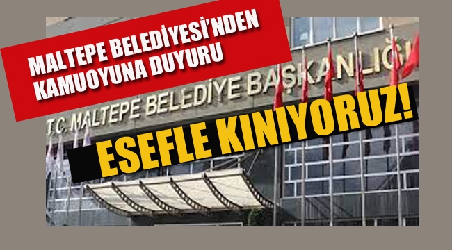 Maltepe Belediyesi'nden 'Kamuoyuna Duyuru, Esefle Kınıyoruz'