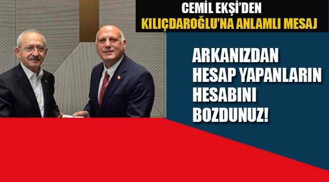 Cemil Ekşi'den, Kılıçdaroğlu'na Anlamlı Mesaj "Hesaplarını Bozdunuz"