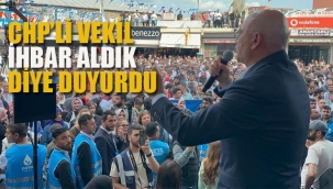 CHP'li Vekil "İhbar Aldık" Diye Duyurdu