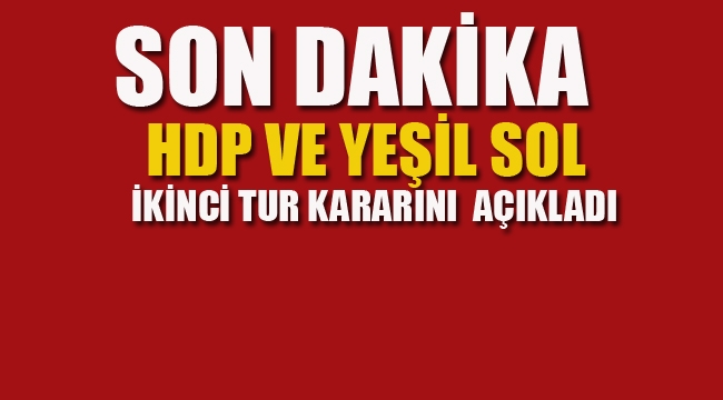 HDP ve Yeşil Sol Cumhurbaşkanlığı İkinci Tur Seçim Kararını Açıkladı