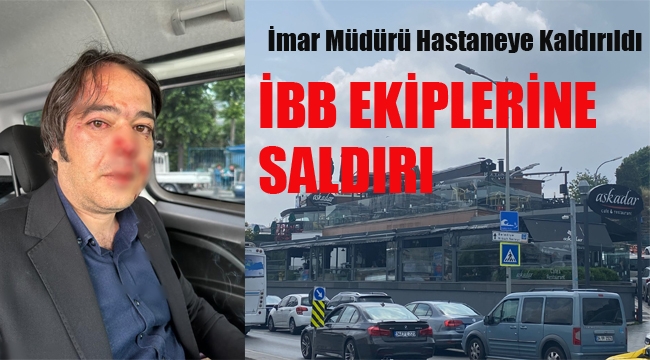 İBB Ekiplerine Saldırı