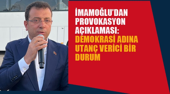 İmamoğlu'ndan Provokasyon Açıklaması