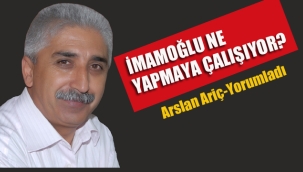 Arslan Ariç: İmamoğlu Ne Yapmaya Çalışıyor?