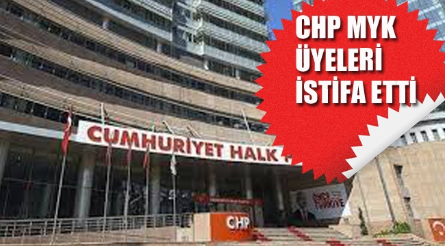 CHP MYK Üyeleri İstifa Etti