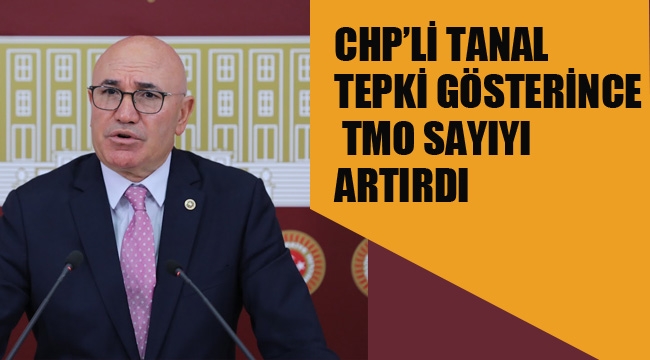 CHP'li Tanal Tepki Gösterince TMO Sayıyı Artırdı