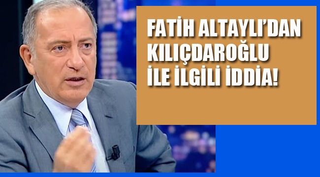 Fatih Altaylı'dan. Kılıçdaroğlu İle İlgili İddia!