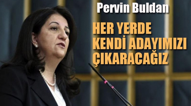 Pervin Buldan " Yerel Seçimlerde, Her İl'de Kendi Adaylarımızı Çıkaracağız"