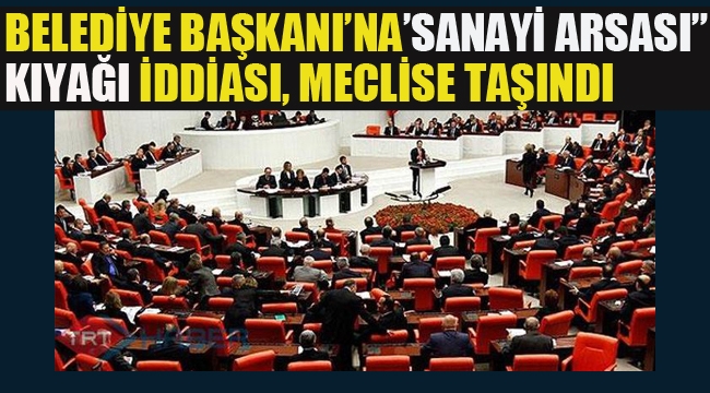 Belediye Başkanı'na "Sanayi Arsası" Kıyağı İddiası