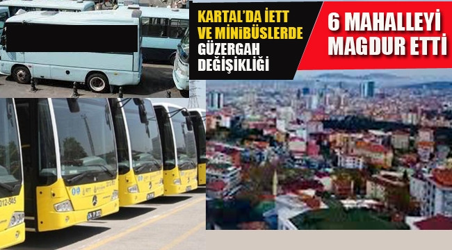 Kartal'da, İETT ve Minibüslerde Yapılan Güzergah Değişikliği, 6 Mahalleyi Mağdur Etti