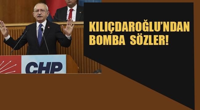Kılıçdaroğlu'ndan Bomba Sözler!