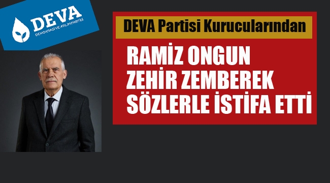 Ramiz Ongun, Deva Partisi'nden Zehir Zemberek Sözlerle İstifa Etti Etti