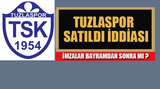 Tuzlaspor Satıldı İddiası