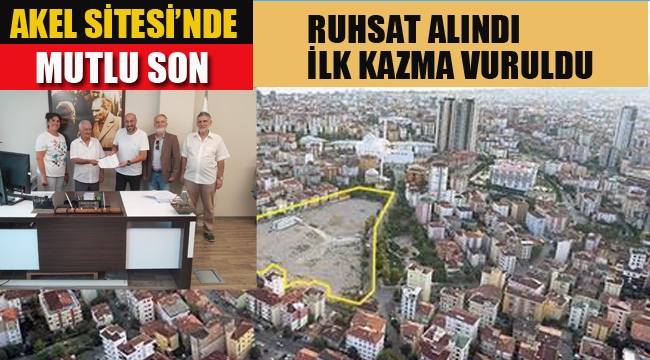 Akel Sitesi'nde Mutlu son, Ruhsat Alındı İlk Kazma Vuruldu