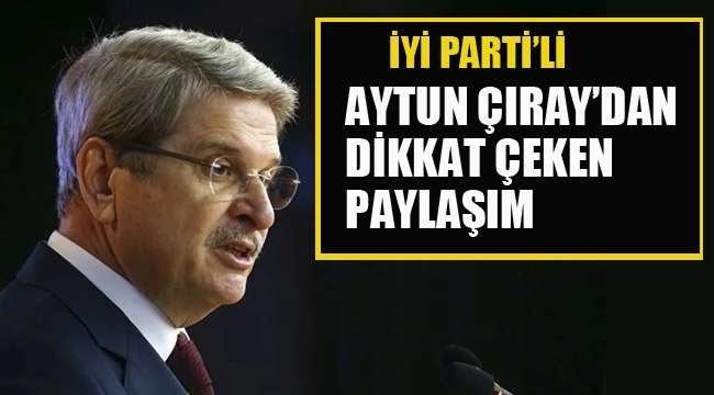 Aytun Çıray'dan Dikkat Çeken Paylaşım. İyi Parti İçinde Bir Grup..