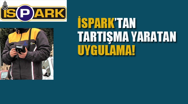  İSPARK'tan Tartışma Yaratan Uygulama! 