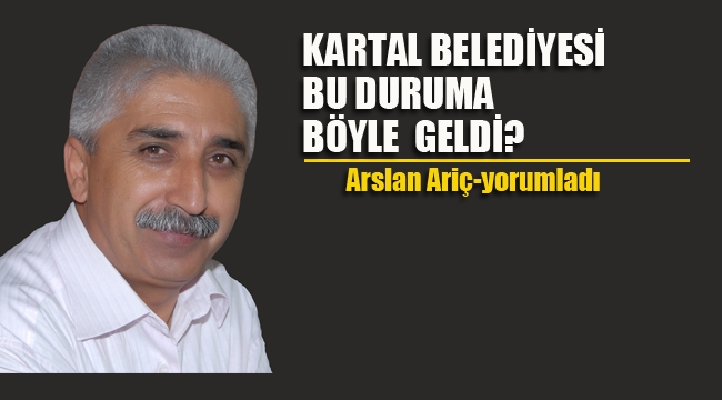 Kartal Belediyesi, Bu Duruma Böyle Geldi!