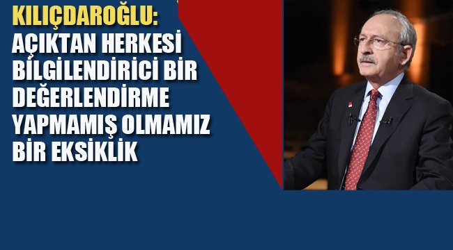 Kılıçdaroğlu "Ekibimle Çıkıp Hesap Vermeyi, Bir Özeleştiri Yapmayı Gereçekleştirebilirdik" 