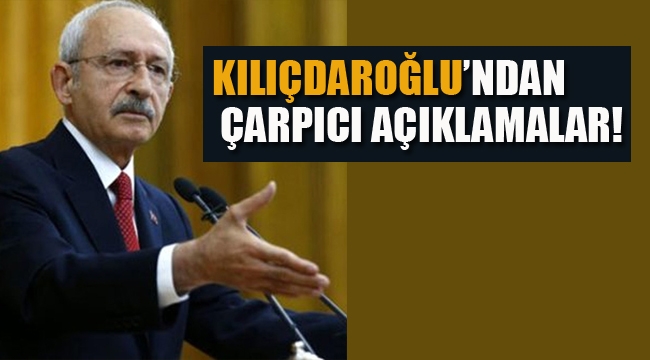 Kılıçdaroğlu'ndan Çarpıcı Açıklamalar!