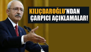 Kılıçdaroğlu'ndan Çarpıcı Açıklamalar!