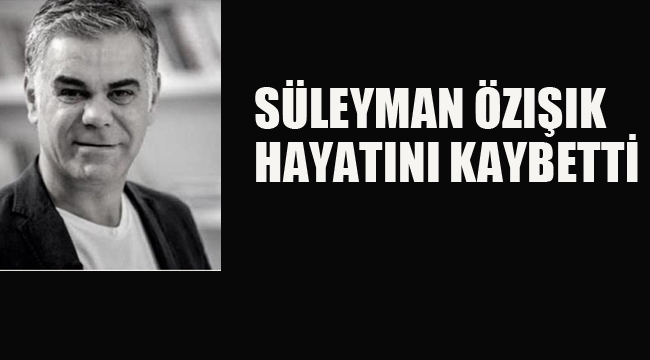 Süleyman Özışık Hayatını Kaybetti