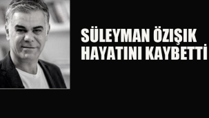 Süleyman Özışık Hayatını Kaybetti