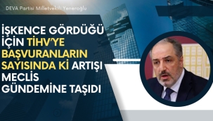 Yeneroğlu, İşkence Gördüğü İçin TİHV'ye Başvuranların Sayısındaki Artışı Meclis Gündemine Taşıdı
